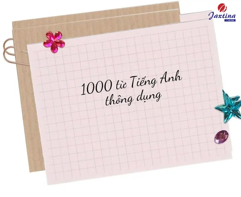 Tổng hợp 1000 từ tiếng Anh thông dụng cho người mất gốc