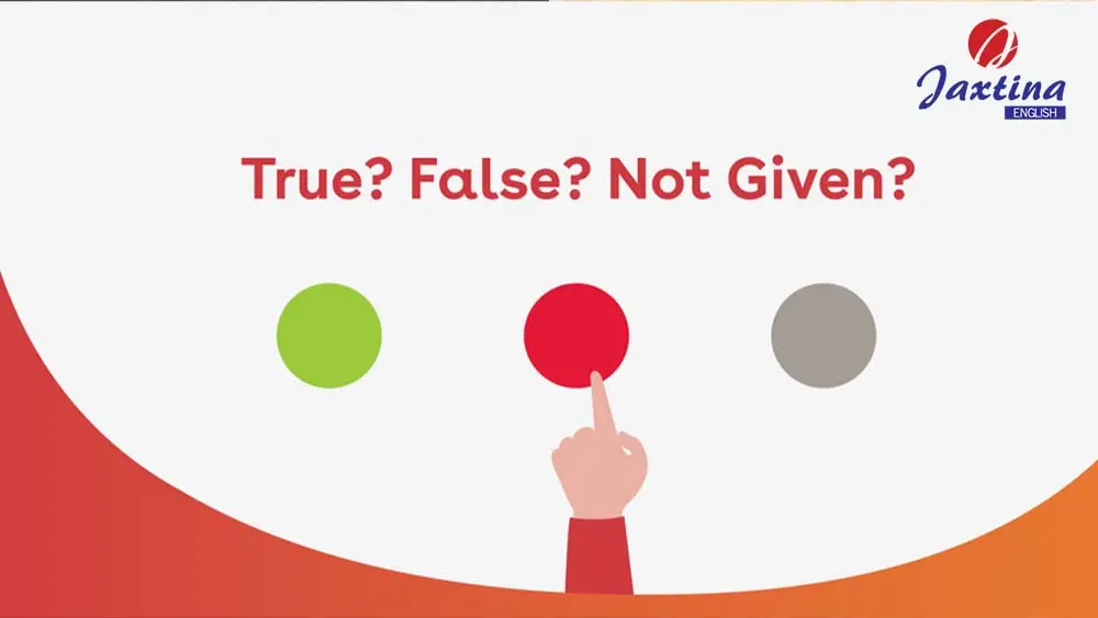 4 phương pháp làm True/ False/ Not Given IELTS Reading