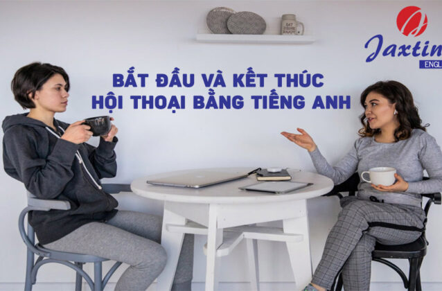 Cách bắt đầu và kết thúc hội thoại trong tiếng Anh