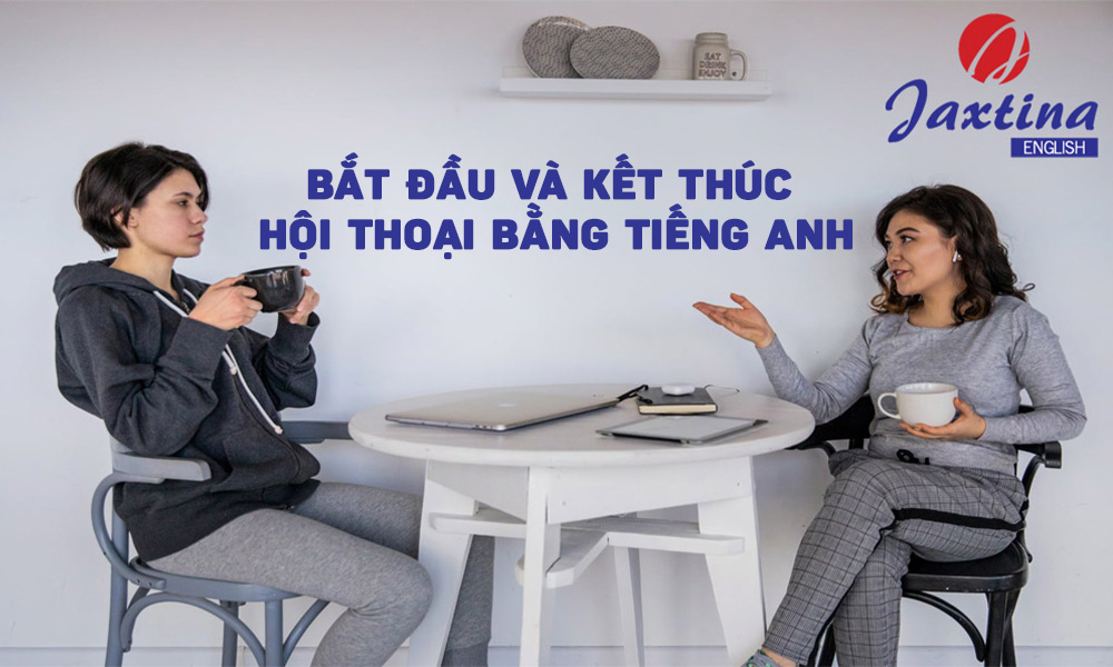 Bắt đầu và kết thúc hội thoại bằng tiếng Anh