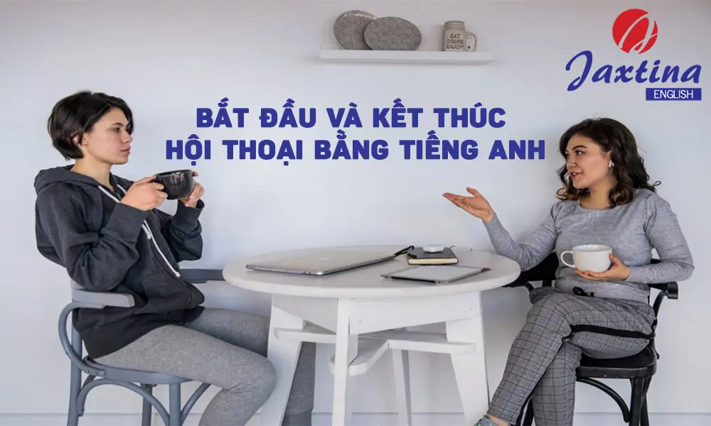 Cách bắt đầu và kết thúc hội thoại trong tiếng Anh