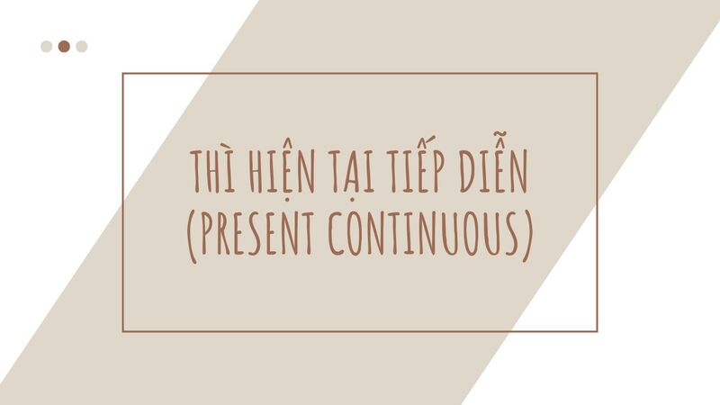 Thì hiện tại tiếp diễn 