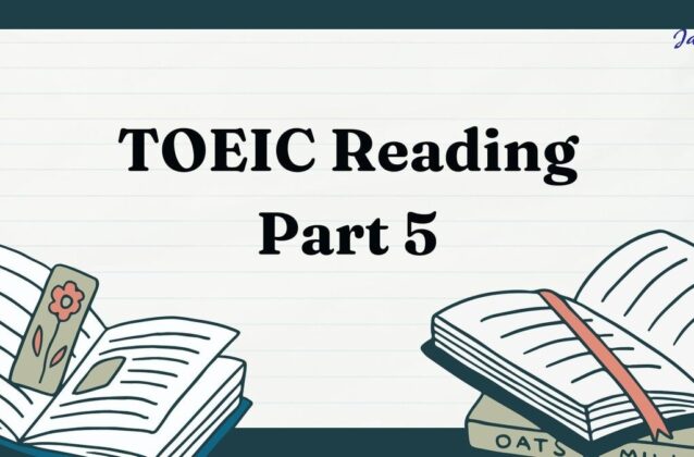 TOEIC Reading Part 5: Các dạng bài và câu hỏi thường gặp