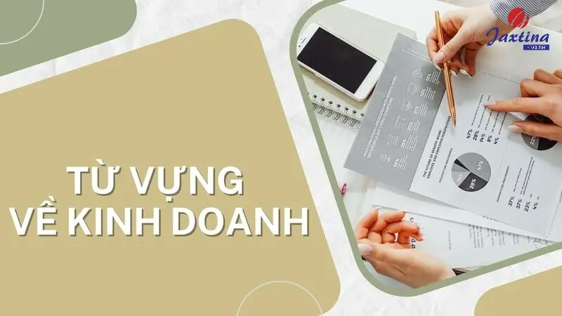 99+ từ vựng về kinh doanh (Business) phổ biến trong Tiếng Anh