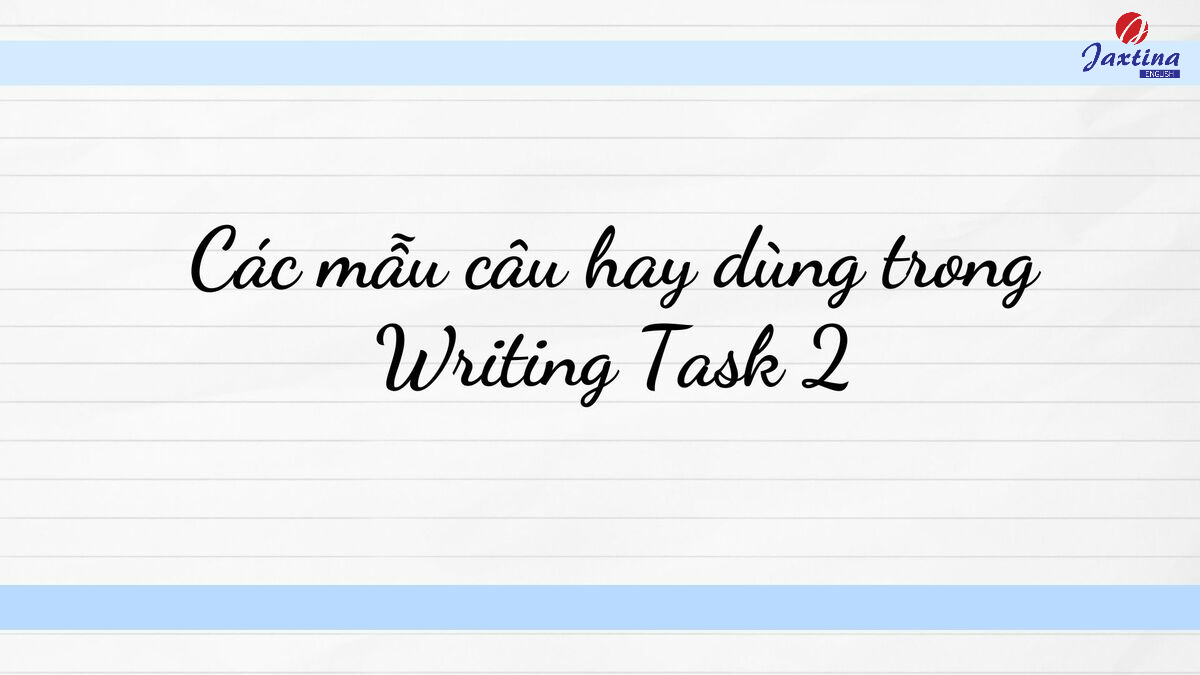 các mẫu câu hay dùng trong Writing Task 2