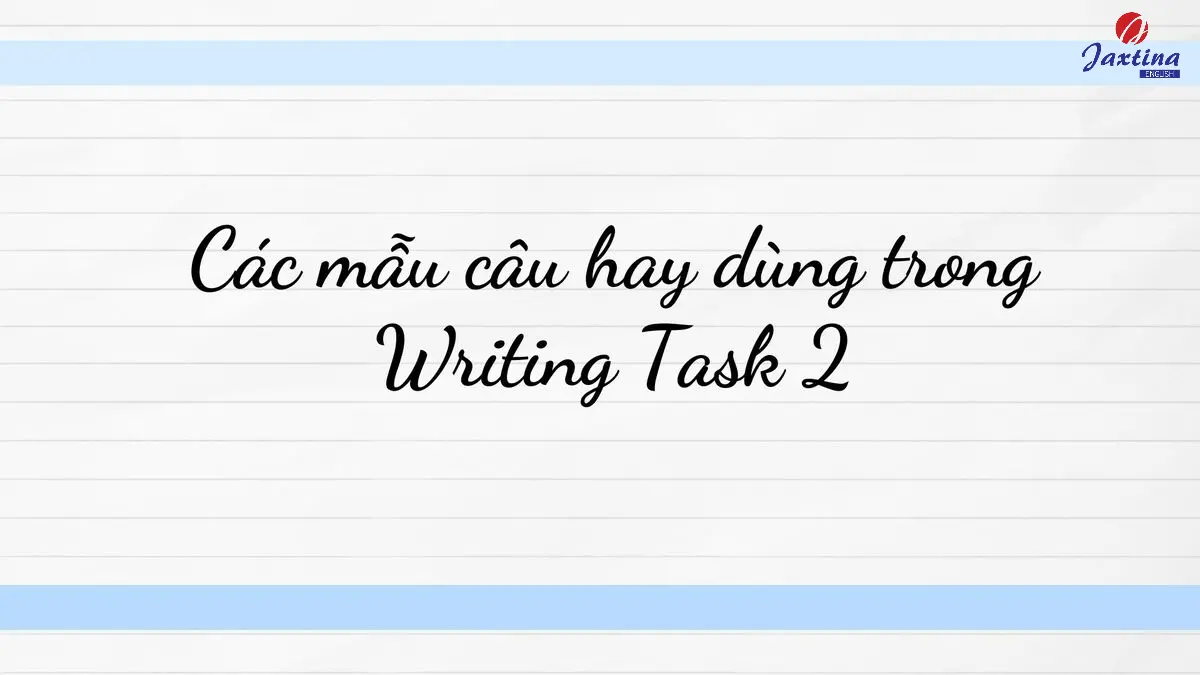 Các mẫu câu hay dùng trong Writing Task 2 mà bạn cần nhớ