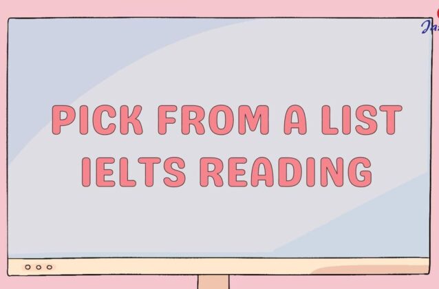 Cách làm Pick from a list IELTS Reading và lưu ý cần nhớ