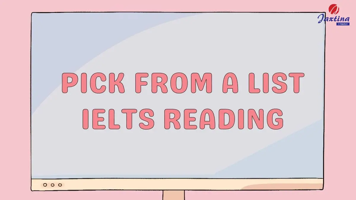 Cách làm Pick from a list IELTS Reading và lưu ý cần nhớ