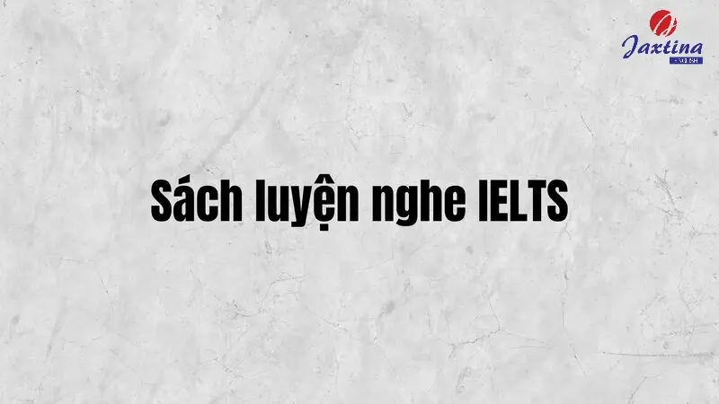 Review 7 cuốn sách luyện nghe IELTS theo dạng bài, có đáp án