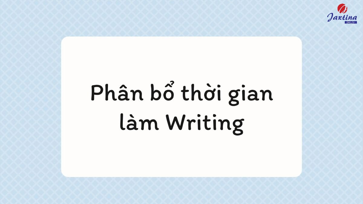 phân bổ thời gian làm writing