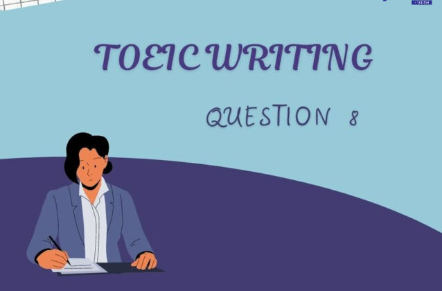 TOEIC Writing Question 8: Cách viết Opinion Essay cực hay