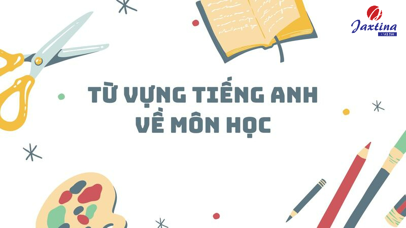 từ vựng tiếng anh về môn học