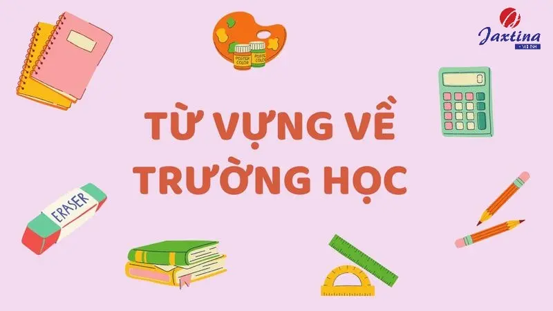 99+ từ vựng về trường học trong Tiếng Anh thông dụng nhất