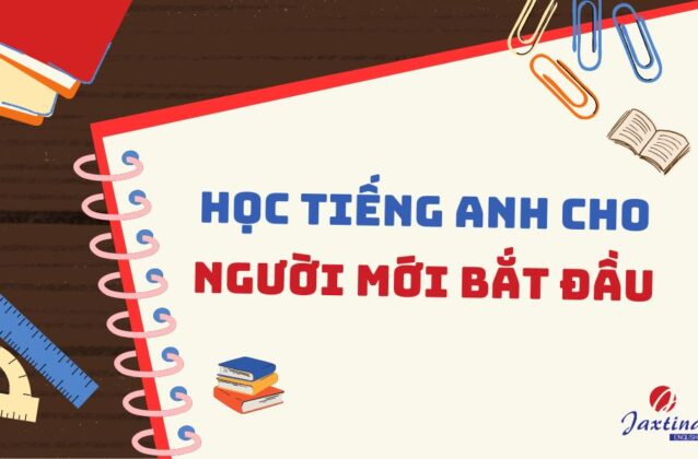 6 Bước Học Tiếng Anh Cho Người Mới Bắt Đầu Từ A Đến Z