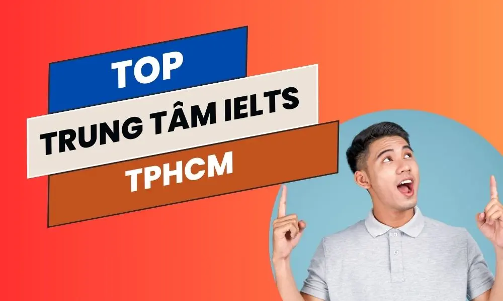 10 trung tâm luyện thi IELTS TPHCM tốt nhất: So sánh chất lượng và học phí