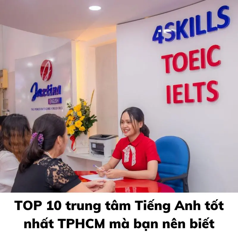 10 trung tâm tiếng Anh tốt ở TPHCM uy tín, chất lượng nhất hiện nay