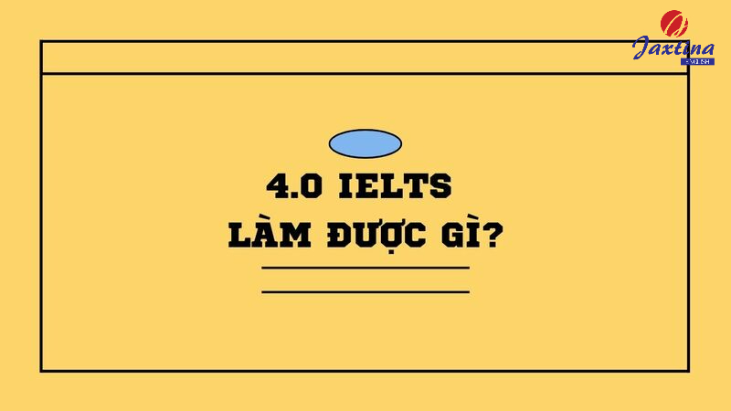 ielts 4.0 làm được gì