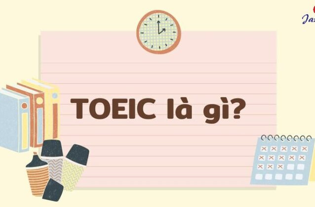 TOEIC là gì? Thông tin chi tiết về chứng chỉ TOEIC