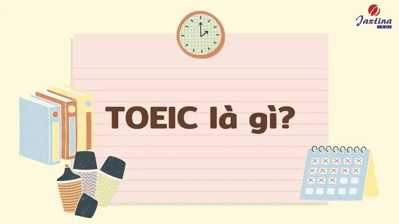 TOEIC là gì? Thông tin chi tiết về chứng chỉ TOEIC