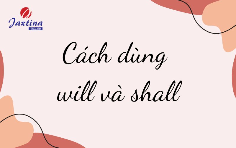 Cách dùng will và shall