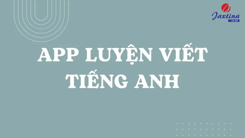 4 app luyện viết Tiếng Anh trên điện thoại tốt nhất hiện nay