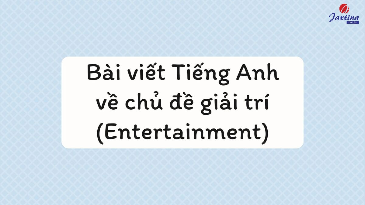 Bài viết Tiếng Anh về chủ đề giải trí 