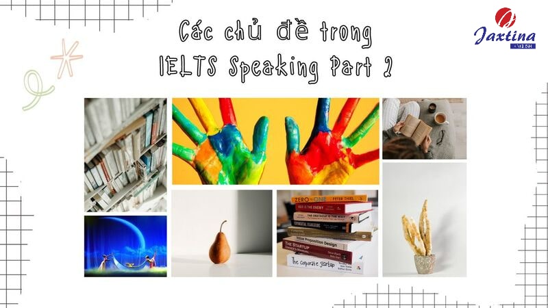 Các chủ đề Speaking IELTS 