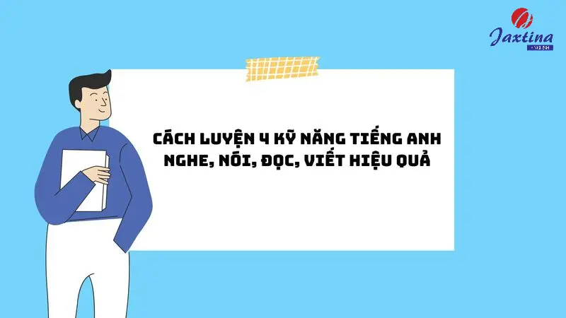 Cách luyện 4 kỹ năng tiếng Anh hiệu quả bạn đã biết chưa?