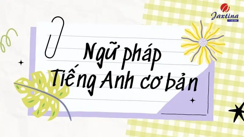 Ôn luyện ngữ pháp tiếng Anh cơ bản, quan trọng cần phải nắm