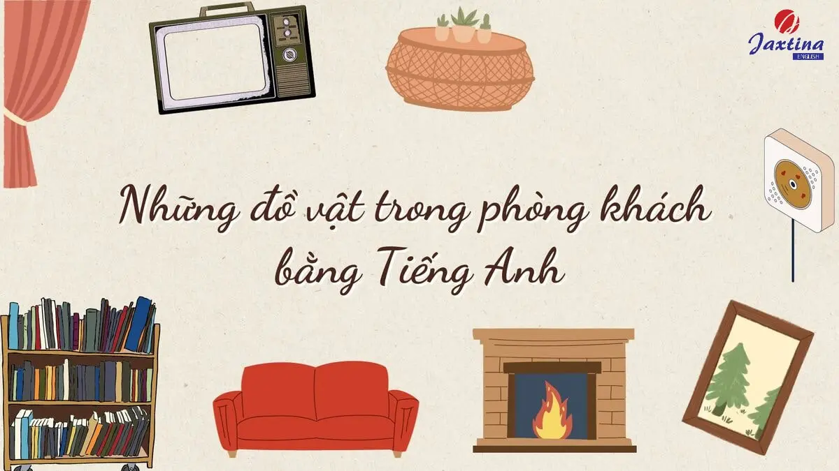 Từ vựng về những đồ vật trong phòng khách bằng tiếng Anh thông dụng