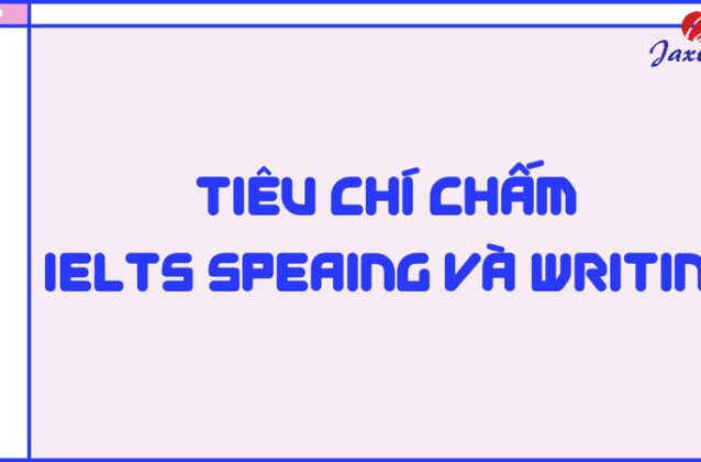 Tiêu chí chấm IELTS Speaking và Writing [Update mới nhất]