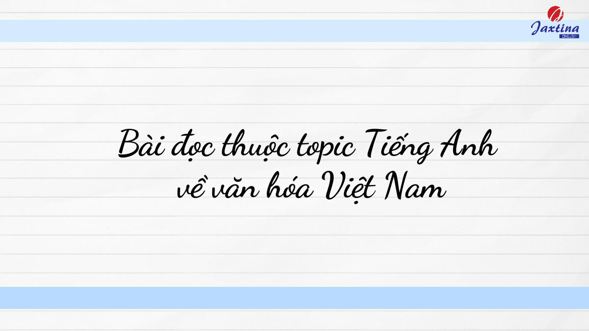 topic Tiếng Anh về văn hóa Việt Nam