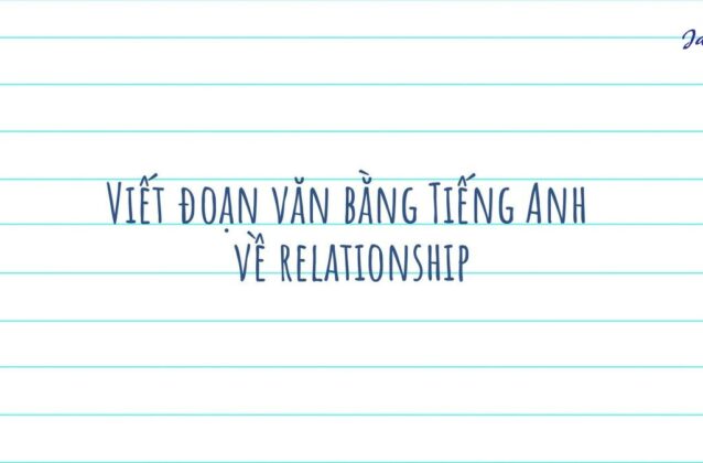 Viết đoạn văn bằng Tiếng Anh về relationship [Kèm bài mẫu]