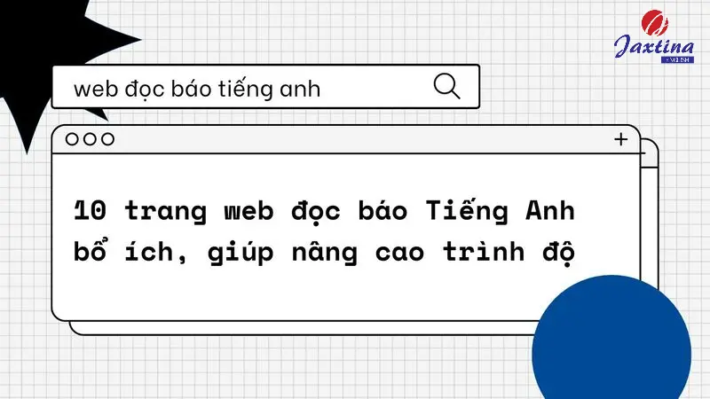 10 trang web đọc báo Tiếng Anh giúp nâng cao kỹ năng Reading