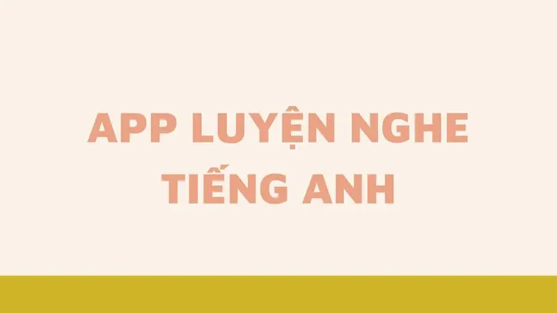 10 app luyện nghe Tiếng Anh cực đỉnh dành cho mọi trình độ