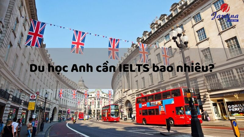 du học Anh cần IELTS bao nhiêu