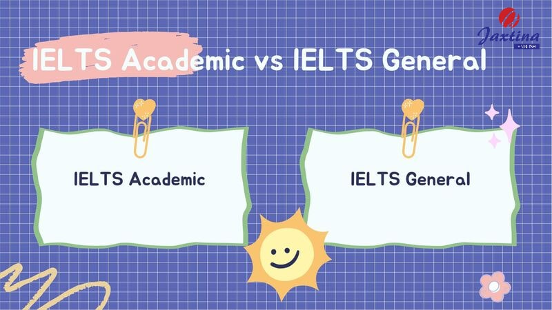 sự khác nhau giữa ielts academic và general