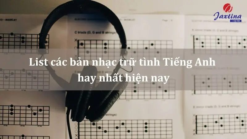 List các bản nhạc trữ tình Tiếng Anh hay nhất hiện nay