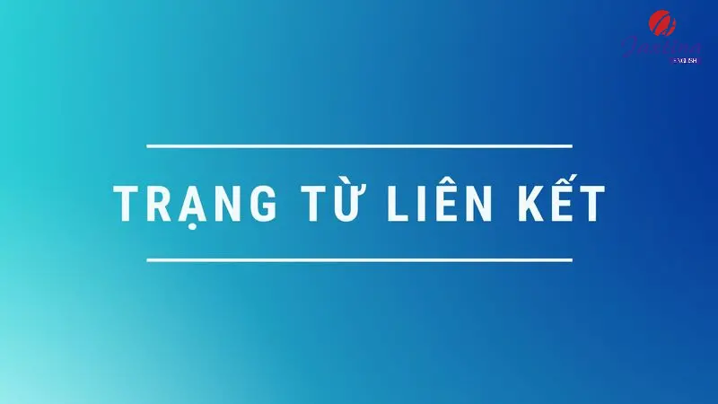 Trạng từ liên kết trong tiếng Anh (Connecting adverbs)