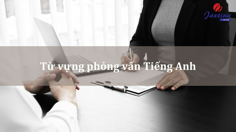 từ vựng phỏng vấn Tiếng Anh