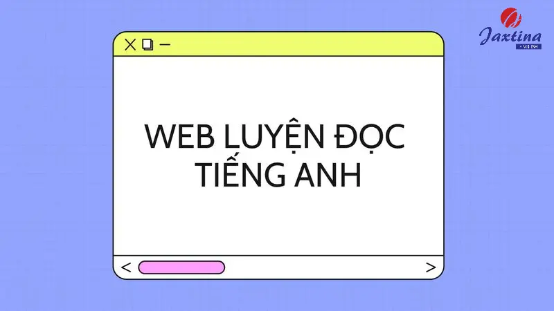 7 web luyện đọc Tiếng Anh miễn phí, chất lượng nhất hiện nay