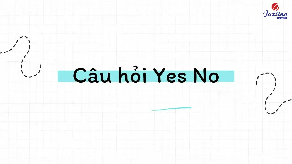 Cấu trúc câu hỏi Yes No Question và bài tập vận dụng