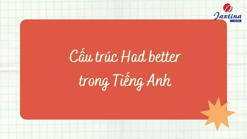 Cấu trúc Had better: Cấu trúc, cách dùng và bài tập vận dụng