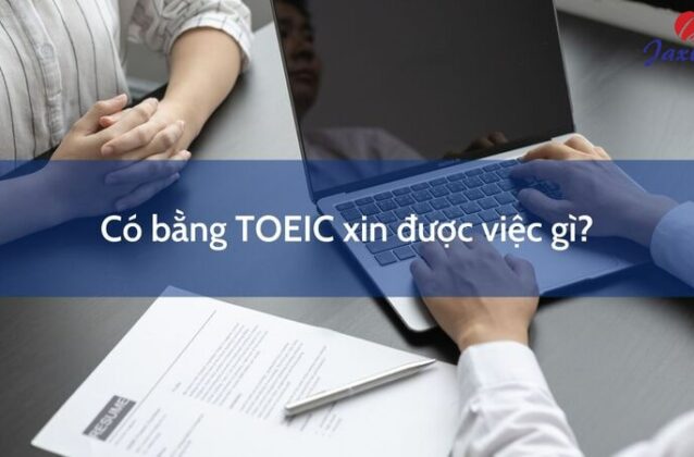 Có bằng TOEIC xin được việc gì? Có thể đi du học được không?