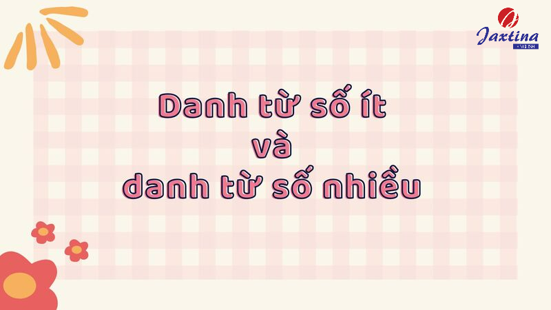 Danh từ số ít và danh từ số nhiều 