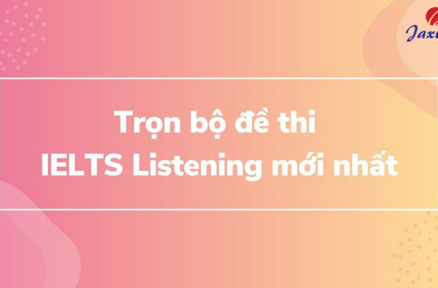 Trọn bộ đề thi IELTS Listening có đáp án chi tiết [Tải miễn phí]