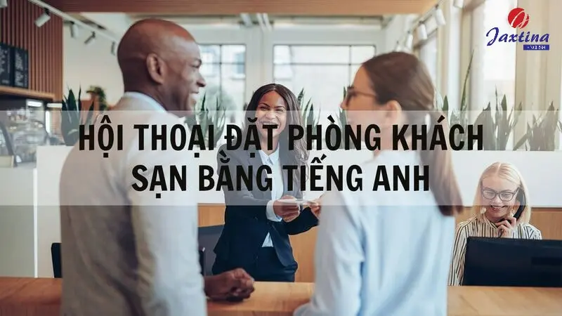 5 mẫu hội thoại đặt phòng khách sạn bằng Tiếng Anh đơn giản