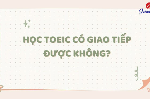 Học TOEIC có giao tiếp được không? Có nên học TOEIC trước?