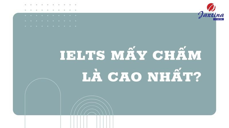 IELTS mấy chấm là cao nhất