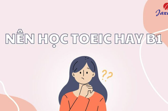 Nên học TOEIC hay B1? Thi chứng chỉ nào dễ hơn?